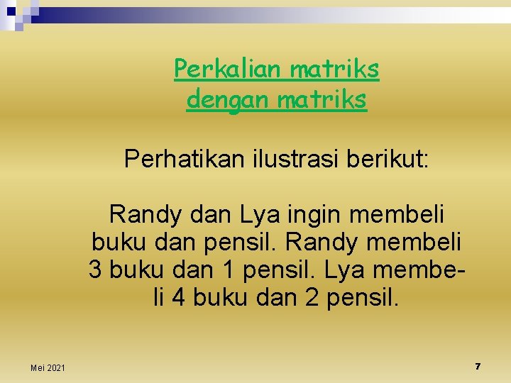 Perkalian matriks dengan matriks Perhatikan ilustrasi berikut: Randy dan Lya ingin membeli buku dan