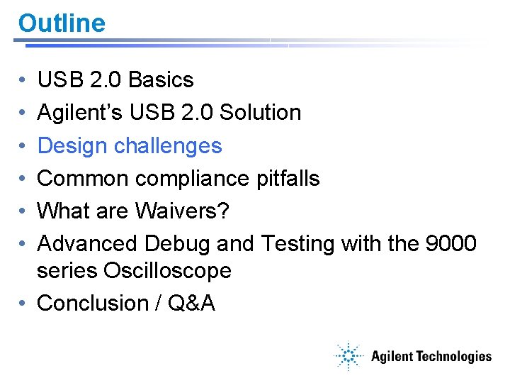 Outline • • • USB 2. 0 Basics Agilent’s USB 2. 0 Solution Design