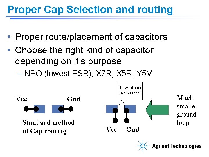 Proper Cap Selection and routing • Proper route/placement of capacitors • Choose the right