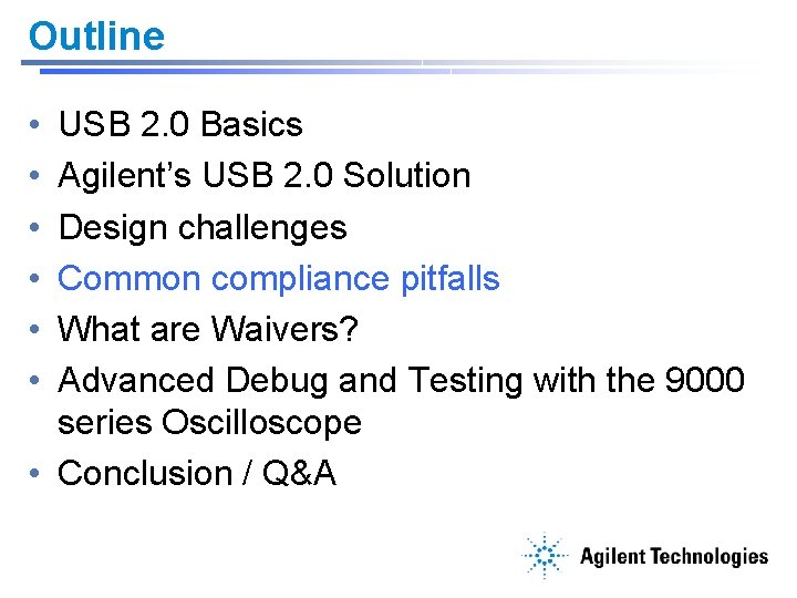 Outline • • • USB 2. 0 Basics Agilent’s USB 2. 0 Solution Design