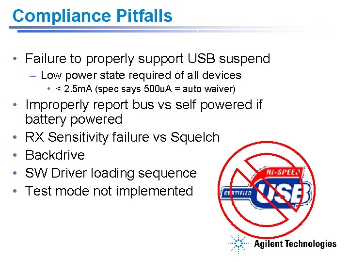 Compliance Pitfalls • Failure to properly support USB suspend – Low power state required
