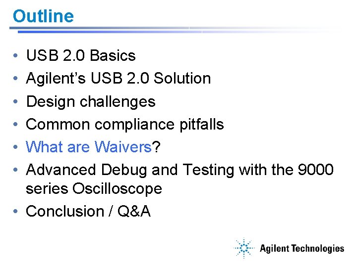 Outline • • • USB 2. 0 Basics Agilent’s USB 2. 0 Solution Design