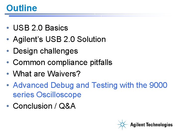Outline • • • USB 2. 0 Basics Agilent’s USB 2. 0 Solution Design