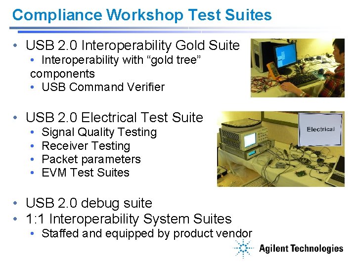 Compliance Workshop Test Suites • USB 2. 0 Interoperability Gold Suite • Interoperability with