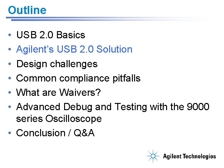 Outline • • • USB 2. 0 Basics Agilent’s USB 2. 0 Solution Design