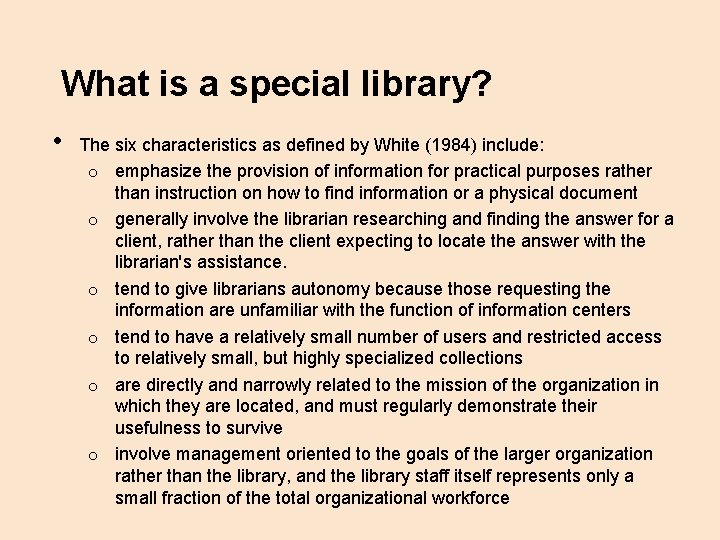 What is a special library? • The six characteristics as defined by White (1984)
