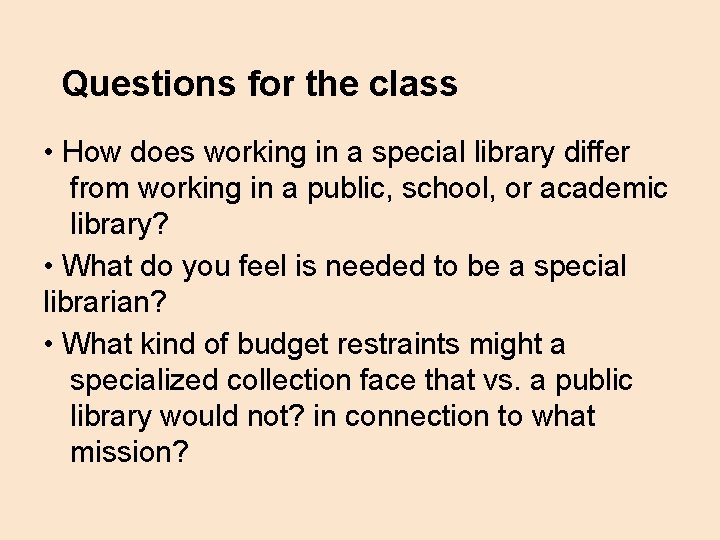 Questions for the class • How does working in a special library differ from