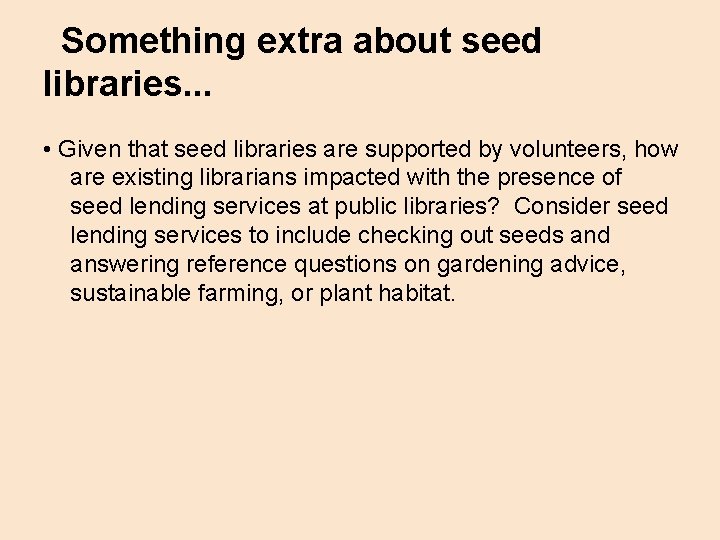 Something extra about seed libraries. . . • Given that seed libraries are supported