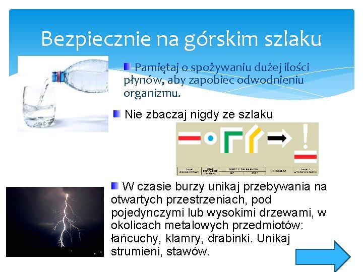 Bezpiecznie na górskim szlaku Pamiętaj o spożywaniu dużej ilości płynów, aby zapobiec odwodnieniu organizmu.