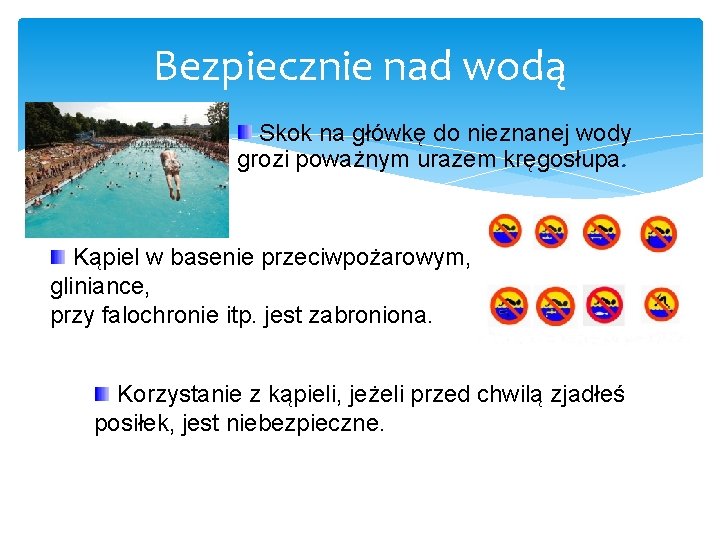 Bezpiecznie nad wodą Skok na główkę do nieznanej wody grozi poważnym urazem kręgosłupa. Kąpiel