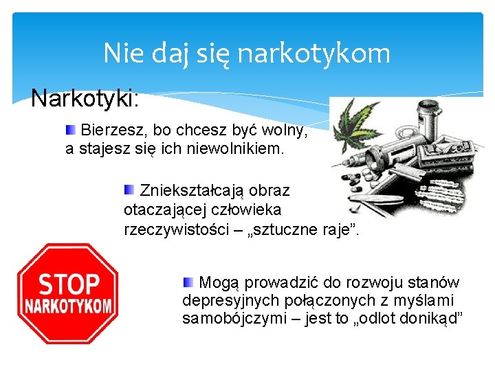 Nie daj się narkotykom Narkotyki: Bierzesz, bo chcesz być wolny, a stajesz się ich