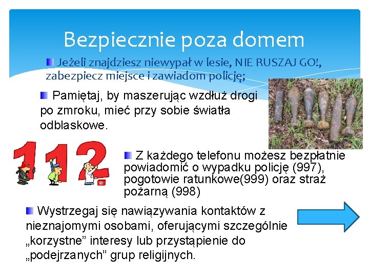 Bezpiecznie poza domem Jeżeli znajdziesz niewypał w lesie, NIE RUSZAJ GO!, zabezpiecz miejsce i