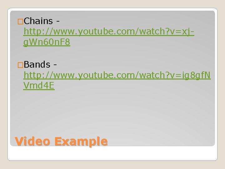�Chains http: //www. youtube. com/watch? v=xjg. Wn 60 n. F 8 �Bands http: //www.