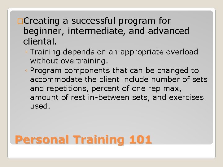 �Creating a successful program for beginner, intermediate, and advanced cliental. ◦ Training depends on