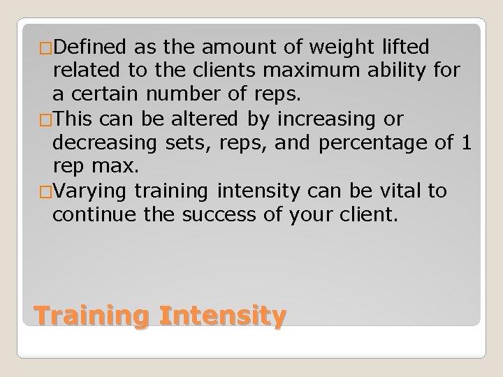 �Defined as the amount of weight lifted related to the clients maximum ability for