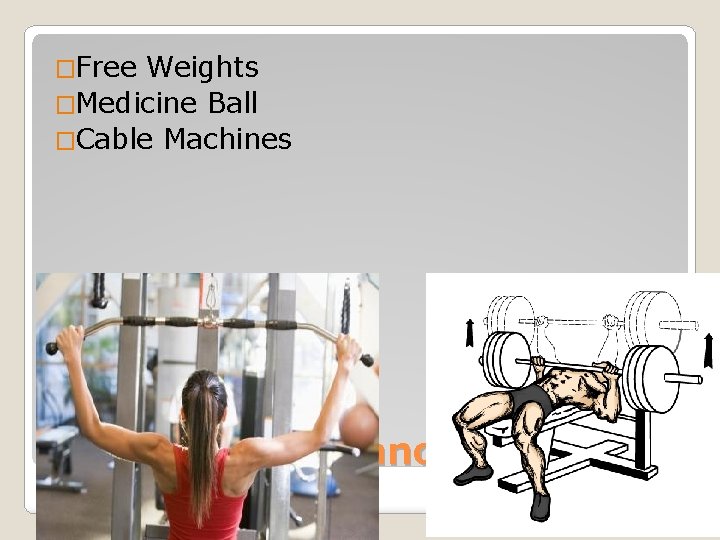 �Free Weights �Medicine Ball �Cable Machines Constant Resistance Exercises 