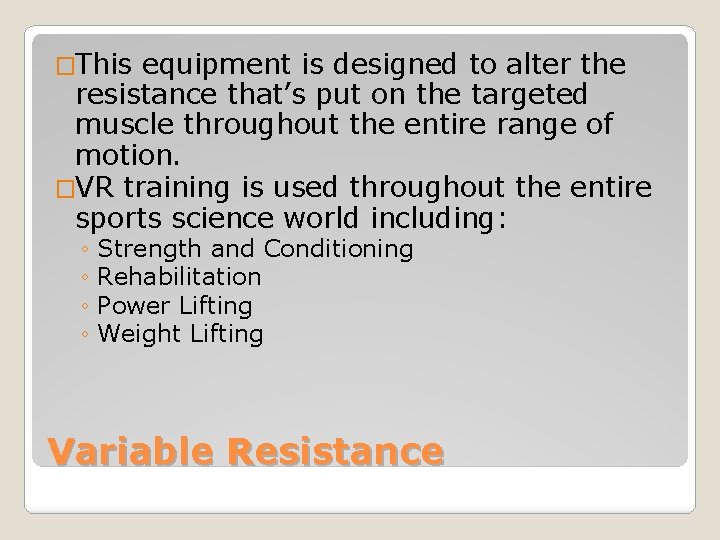 �This equipment is designed to alter the resistance that’s put on the targeted muscle