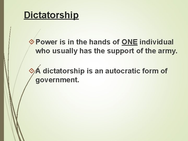 Dictatorship Power is in the hands of ONE individual who usually has the support