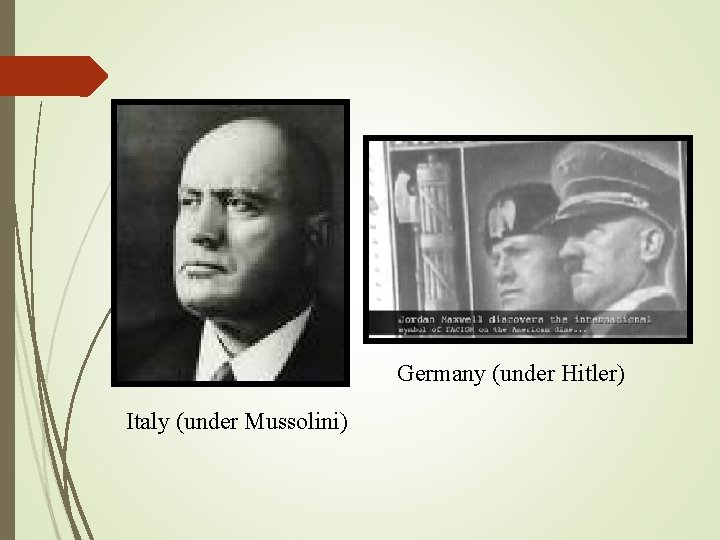 Germany (under Hitler) Italy (under Mussolini) 