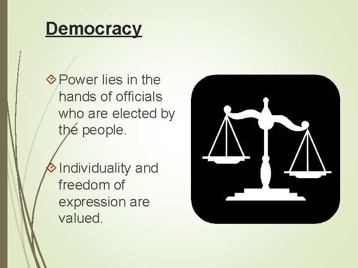Democracy Power lies in the hands of officials who are elected by the people.