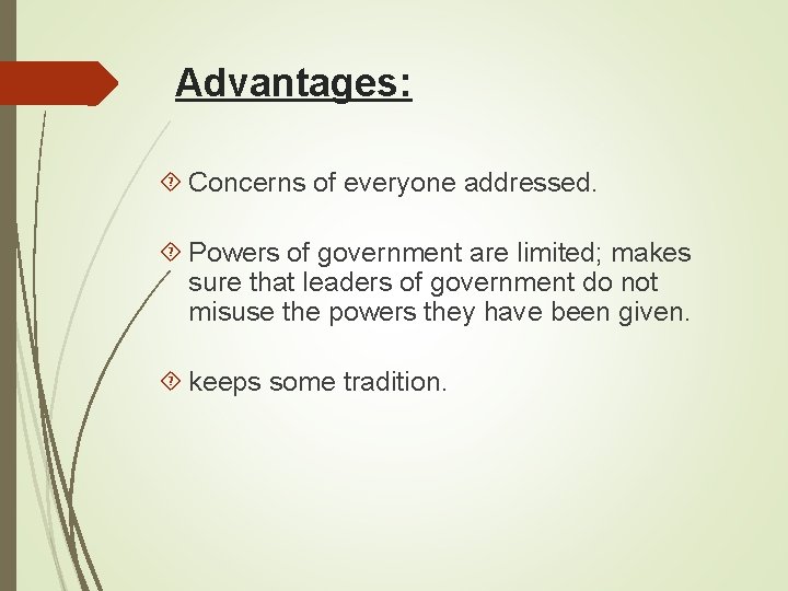 Advantages: Concerns of everyone addressed. Powers of government are limited; makes sure that leaders
