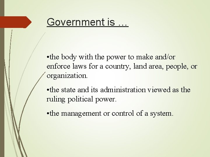 Government is … • the body with the power to make and/or enforce laws
