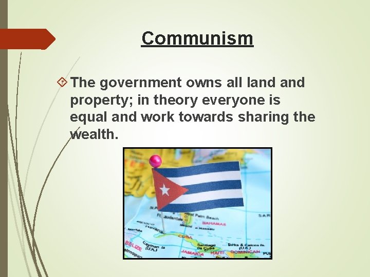 Communism The government owns all land property; in theory everyone is equal and work