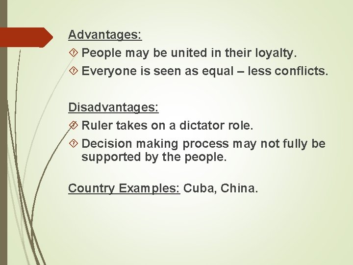 Advantages: People may be united in their loyalty. Everyone is seen as equal –