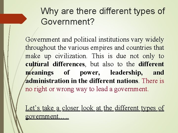 Why are there different types of Government? Government and political institutions vary widely throughout