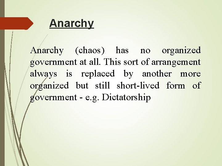 Anarchy (chaos) has no organized government at all. This sort of arrangement always is