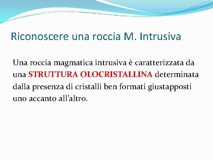 Riconoscere una roccia M. Intrusiva Una roccia magmatica intrusiva è caratterizzata da una STRUTTURA