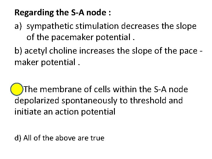 Regarding the S-A node : a) sympathetic stimulation decreases the slope of the pacemaker