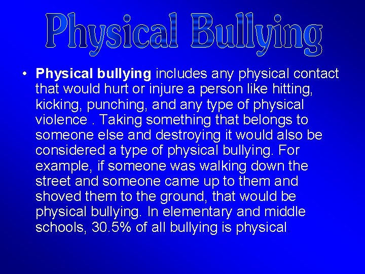  • Physical bullying includes any physical contact that would hurt or injure a