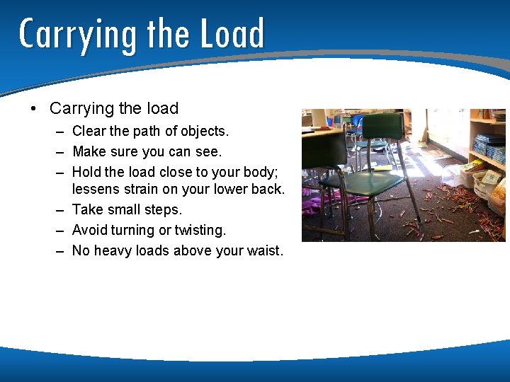 Carrying the Load • Carrying the load – Clear the path of objects. –