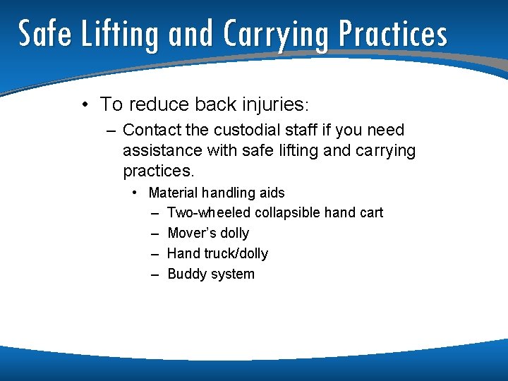 Safe Lifting and Carrying Practices • To reduce back injuries: – Contact the custodial