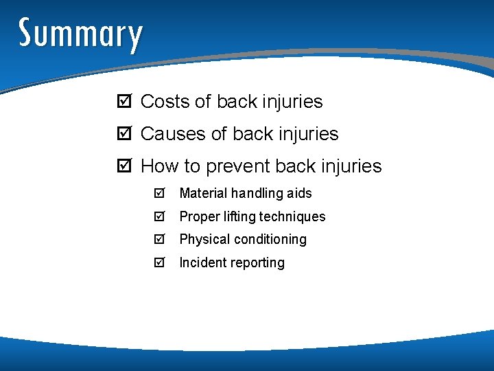 Summary þ Costs of back injuries þ Causes of back injuries þ How to