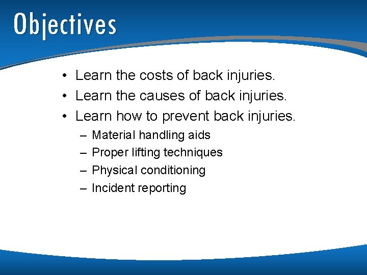 Objectives • Learn the costs of back injuries. • Learn the causes of back