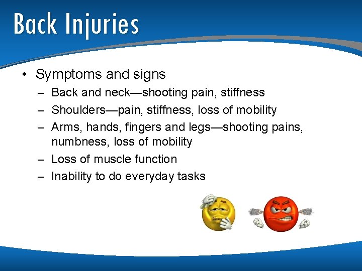 Back Injuries • Symptoms and signs – Back and neck—shooting pain, stiffness – Shoulders—pain,