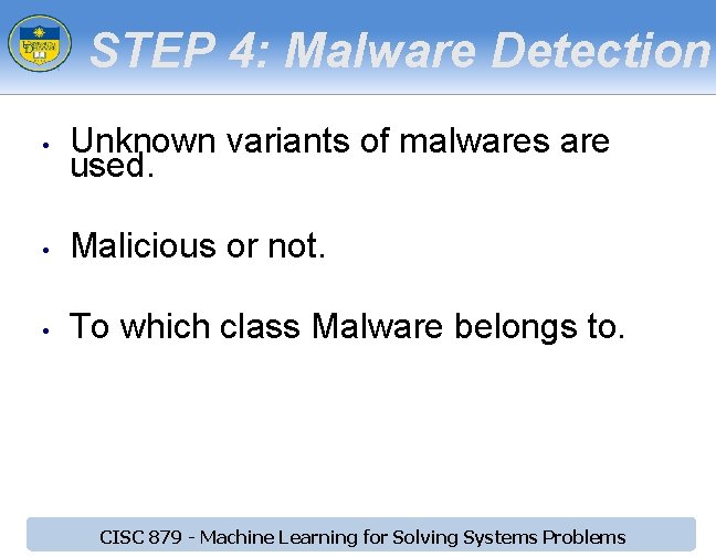 STEP 4: Malware Detection • Unknown variants of malwares are used. • Malicious or STEP 4: Malware Detection • Unknown variants of malwares are used. • Malicious or
