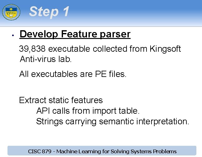 Step 1 • Develop Feature parser 39, 838 executable collected from Kingsoft Anti-virus lab. Step 1 • Develop Feature parser 39, 838 executable collected from Kingsoft Anti-virus lab.