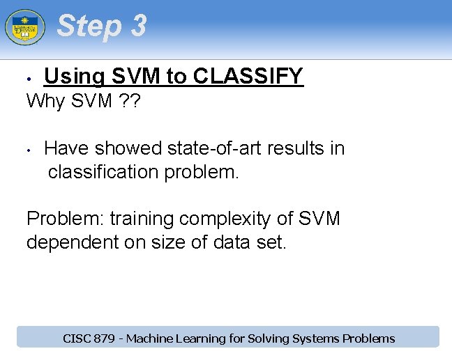 Step 3 • Using SVM to CLASSIFY Why SVM ? ? • Have showed Step 3 • Using SVM to CLASSIFY Why SVM ? ? • Have showed
