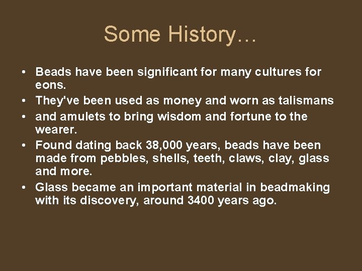 Some History… • Beads have been significant for many cultures for eons. • They've