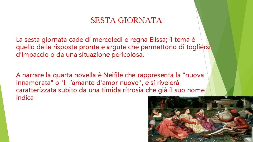 SESTA GIORNATA La sesta giornata cade di mercoledì e regna Elissa; il tema è