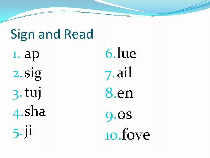 Sign and Read 1. ap 2. sig 3. tuj 4. sha 5. ji 6.