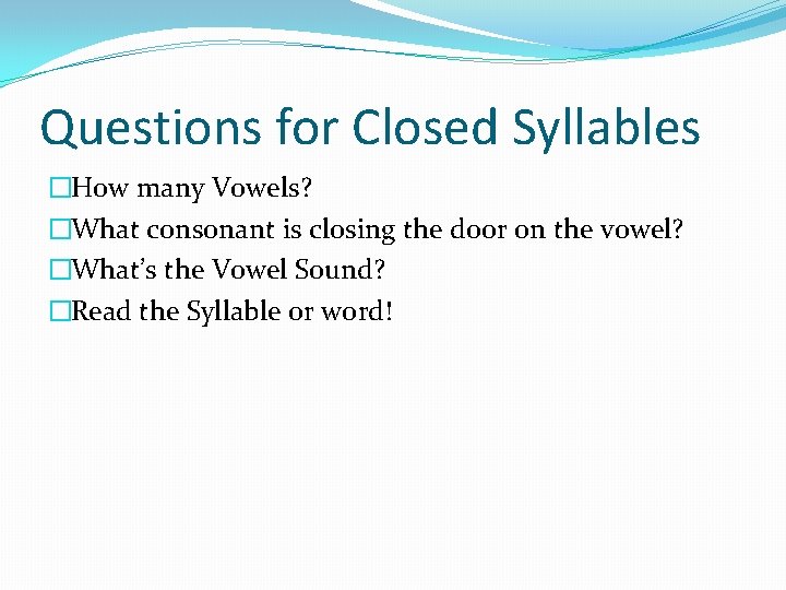 Questions for Closed Syllables �How many Vowels? �What consonant is closing the door on