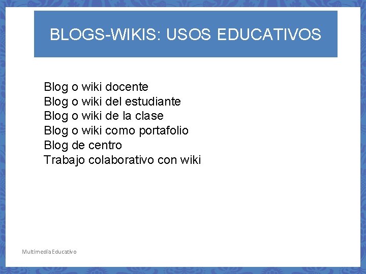 BLOGS-WIKIS: USOS EDUCATIVOS Blog o wiki docente Blog o wiki del estudiante Blog o