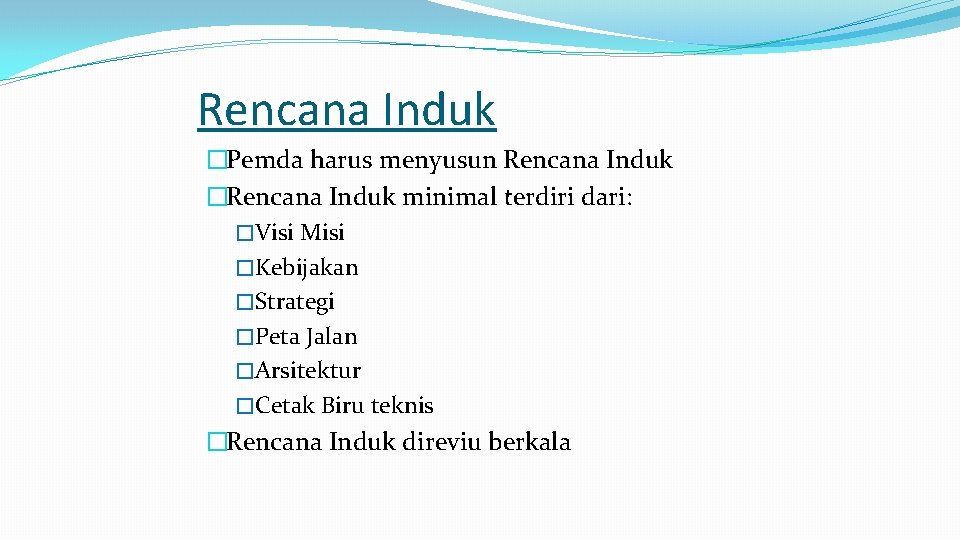 Rencana Induk �Pemda harus menyusun Rencana Induk �Rencana Induk minimal terdiri dari: �Visi Misi