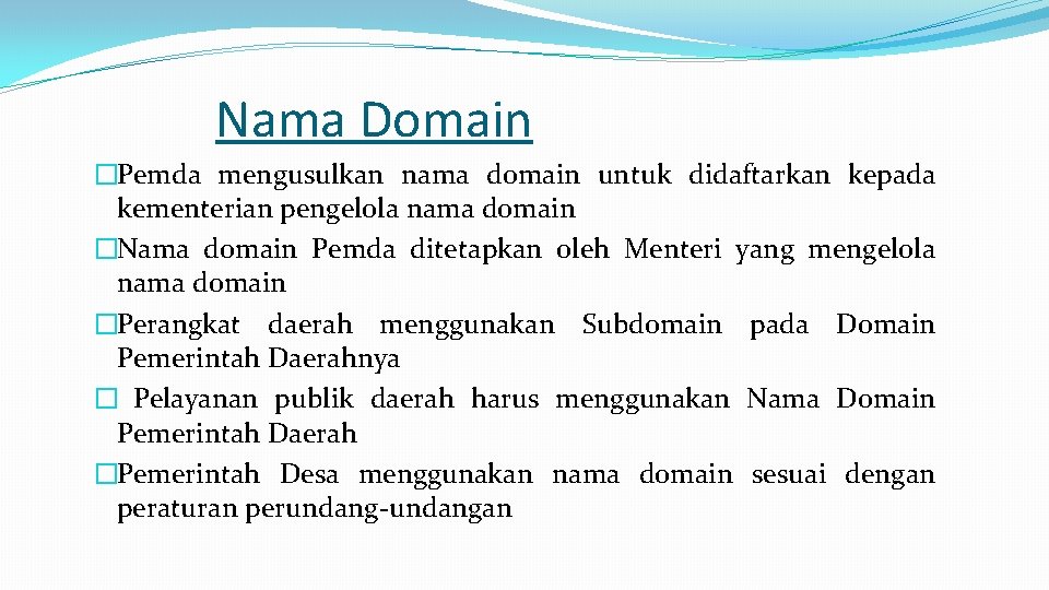 Nama Domain �Pemda mengusulkan nama domain untuk didaftarkan kepada kementerian pengelola nama domain �Nama