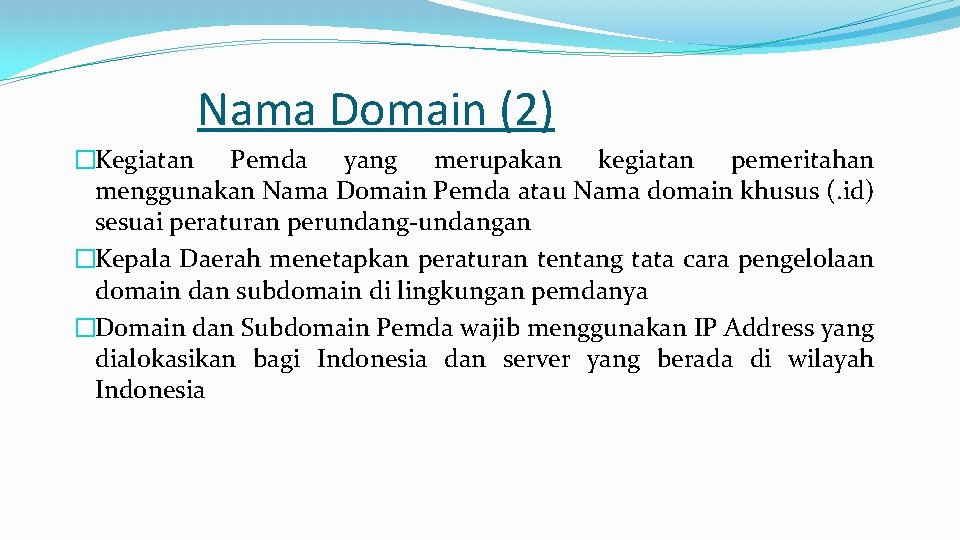 Nama Domain (2) �Kegiatan Pemda yang merupakan kegiatan pemeritahan menggunakan Nama Domain Pemda atau