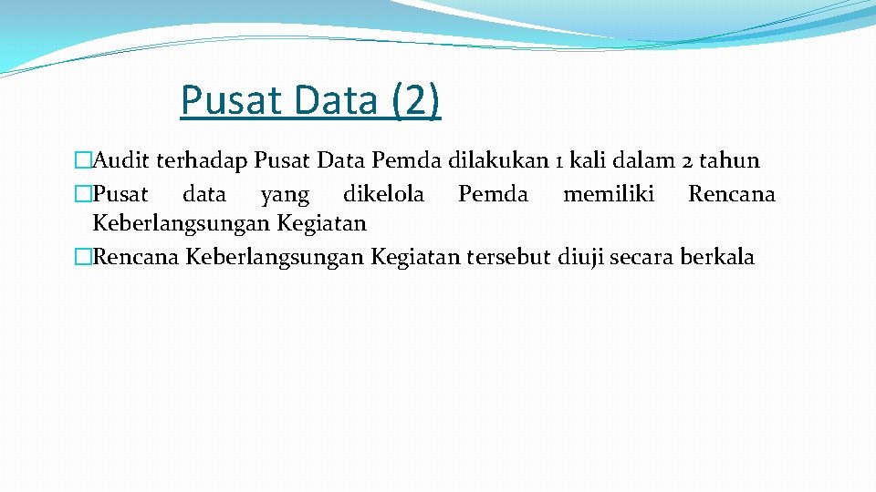 Pusat Data (2) �Audit terhadap Pusat Data Pemda dilakukan 1 kali dalam 2 tahun